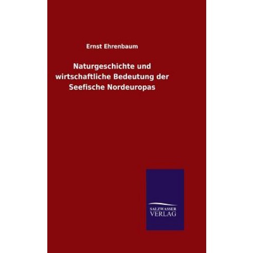 Naturgeschichte Und Wirtschaftliche Bedeutung Der Seefische Nordeuropas Hardcover, Salzwasser-Verlag Gmbh