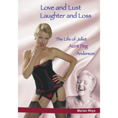 Love and Lust Laughter and Loss: The Life of Juliet "Aunt Peg" Anderson Paperback, Simply Better