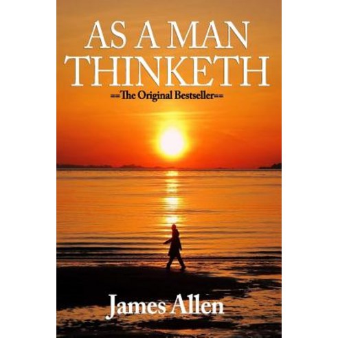 As a Man Thinketh by James Allen Paperback, Createspace Independent Publishing Platform