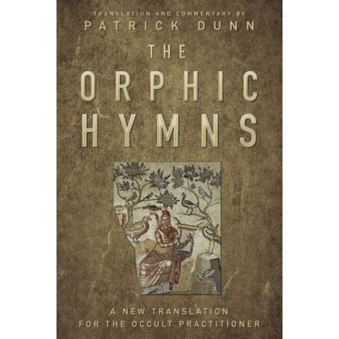 The Orphic Hymns: A New Translation for the Occult Practitioner Hardcover, Llewellyn Publications