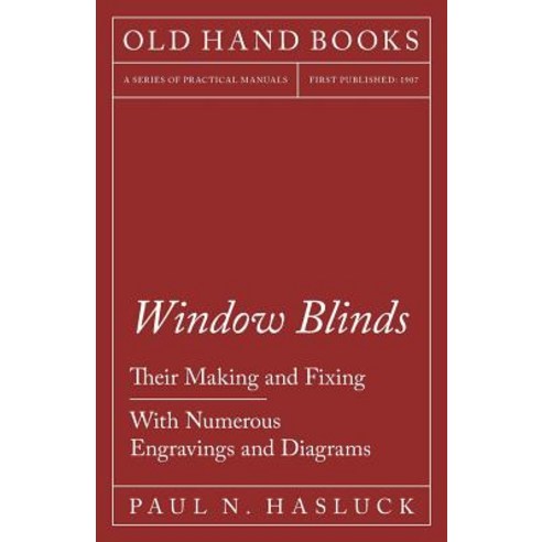 Window Blinds - Their Making and Fixing - With Numerous Engravings and Diagrams Paperback, Old Hand Books
