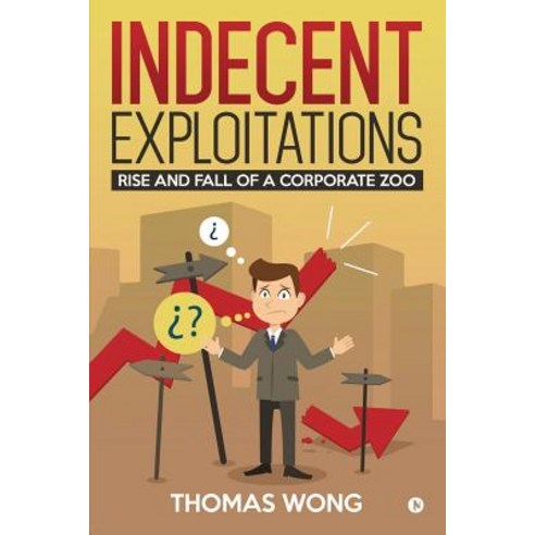 Indecent Exploitations: Rise and Fall of a Corporate Zoo Paperback, Notion Press