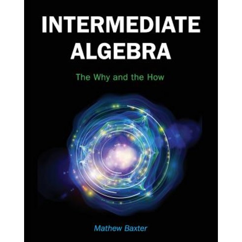 Intermediate Algebra: The Why and the How Paperback, Cognella Academic Publishing