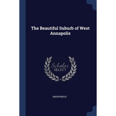 The Beautiful Suburb of West Annapolis Paperback, Sagwan Press