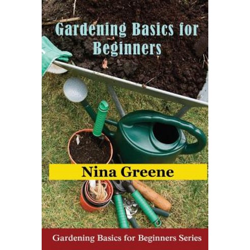 Gardening Basics for Beginners: Gardening Basics for Beginners Series Paperback, Mojo Enterprises