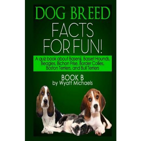 Dog Breed Facts for Fun! Book B Paperback, Createspace Independent Publishing Platform
