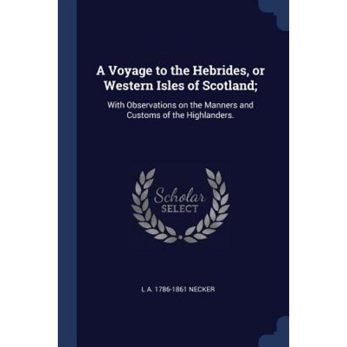 A Voyage to the Hebrides or Western Isles of Scotland;: With Observations on the Manners and Customs of the Highlanders. Paperback, Sagwan Press