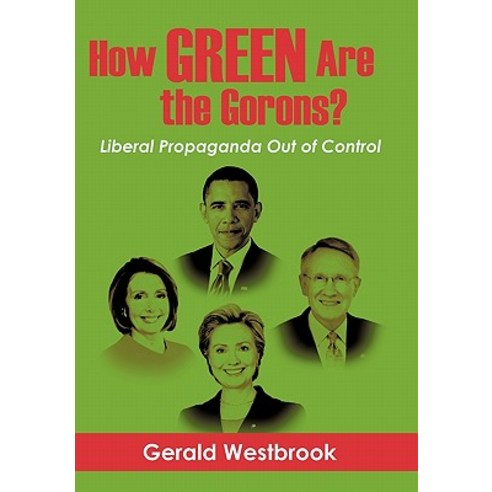 How Green Are the Gorons?: Liberal Propaganda Out of Control Paperback, iUniverse
