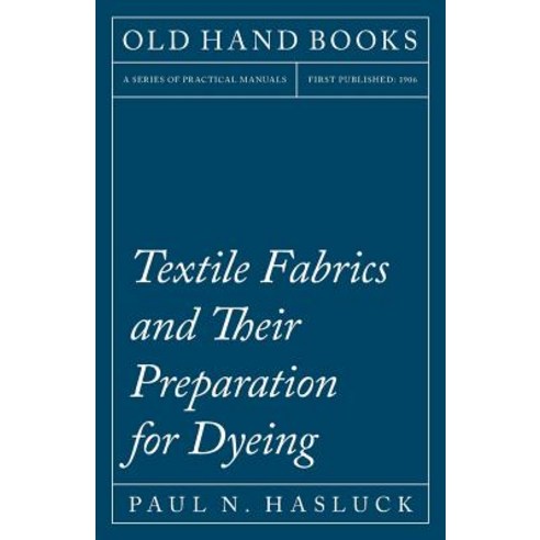 Textile Fabrics and Their Preparation for Dyeing Paperback, Old Hand Books