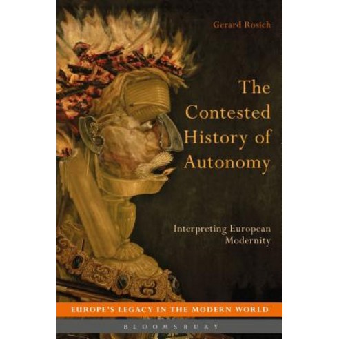 The Contested History of Autonomy: Interpreting European Modernity Hardcover, Bloomsbury Academic