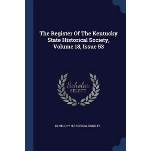 The Register of the Kentucky State Historical Society Volume 18 Issue 53 Paperback, Sagwan Press