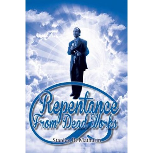 Repentance from Dead Works Paperback, Xlibris Corporation