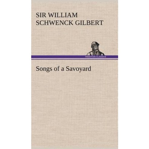 Songs of a Savoyard Hardcover, Tredition Classics