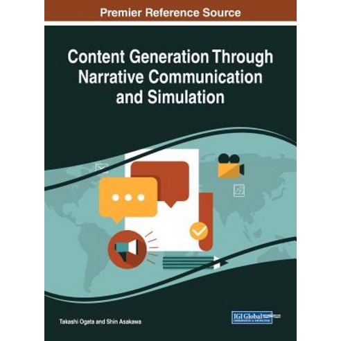 Content Generation Through Narrative Communication and Simulation Hardcover, Information Science Reference
