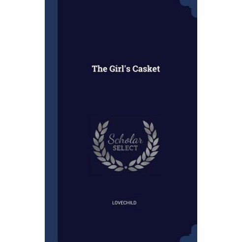 The Girl''s Casket Hardcover, Sagwan Press