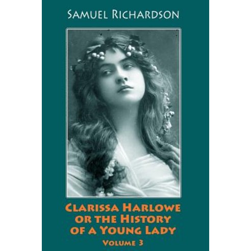 Clarissa Harlowe or the History of a Young Lady. Volume 3 Paperback, Createspace Independent Publishing Platform