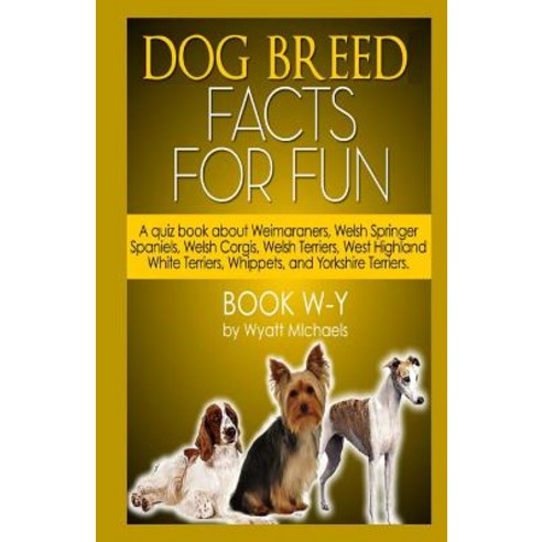 Dog Breed Facts for Fun! Book W-Y Paperback, Createspace Independent Publishing Platform