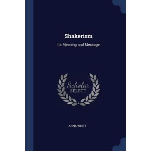 Shakerism: Its Meaning and Message Paperback, Sagwan Press