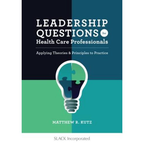 Leadership Questions for Health Care Professionals: Applying Theories and Principles to Practice Paperback, Slack