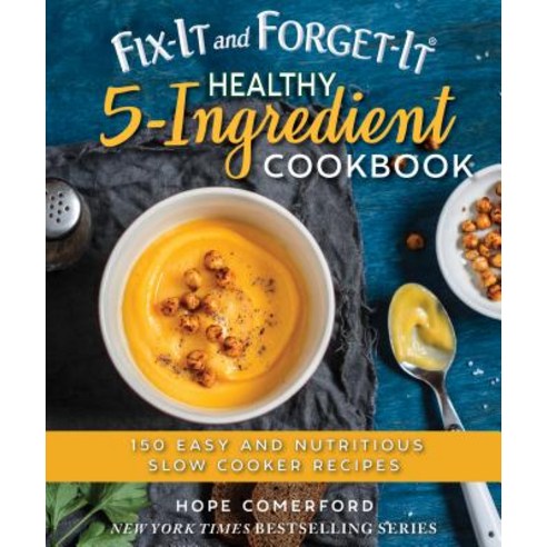 Fix-It and Forget-It Healthy 5-Ingredient Cookbook: 150 Easy and Nutritious Slow Cooker Recipes Paperback, Good Books