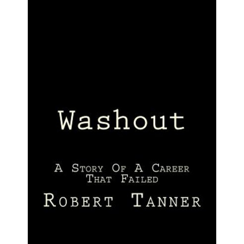 Washout !: A Story of a Career That Failed Paperback, Createspace Independent Publishing Platform