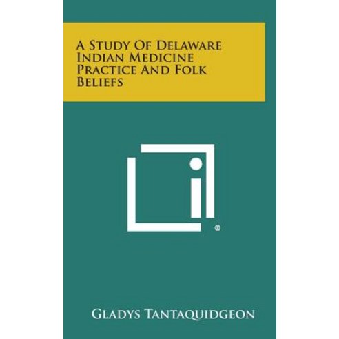 A Study of Delaware Indian Medicine Practice and Folk Beliefs Hardcover, Literary Licensing, LLC