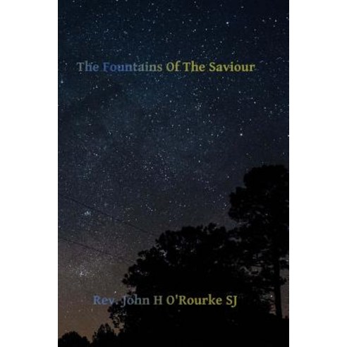 The Fountains of the Saviour: Reflections for the Holy Hour Paperback, Createspace Independent Publishing Platform