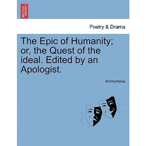 The Epic of Humanity; Or the Quest of the Ideal. Edited by an Apologist. Paperback, British Library, Historical Print Editions