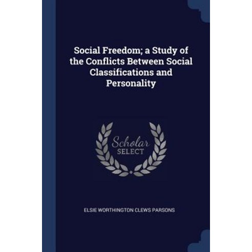 Social Freedom; A Study of the Conflicts Between Social Classifications and Personality Paperback, Sagwan Press