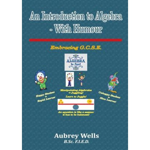 An Introduction to Algebra - With Humour: Embracing G.C.S.E Paperback, Lulu.com