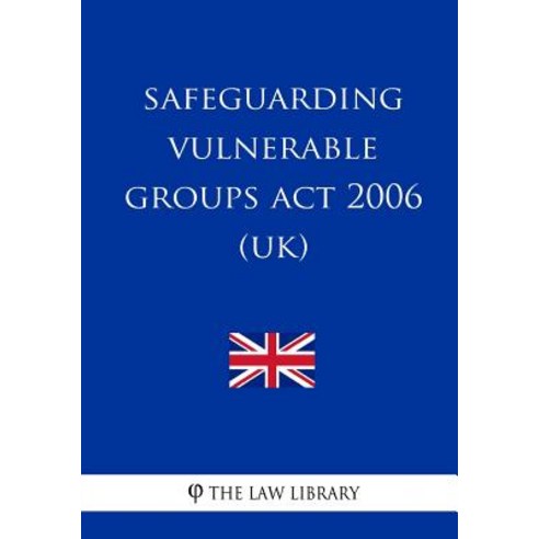 Safeguarding Vulnerable Groups ACT 2006 (Uk) Paperback, Createspace Independent Publishing Platform
