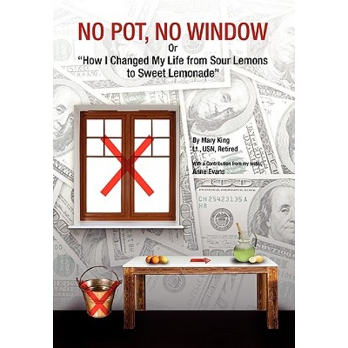 No Pot No Window or How I Changed My Life from Sour Lemons to Sweet Lemonade Paperback, Xlibris