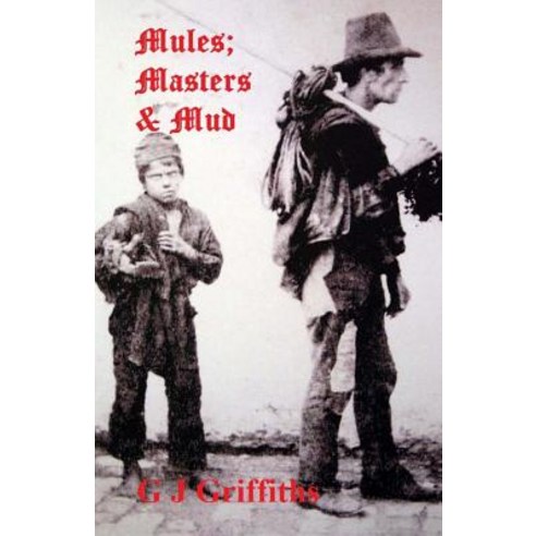 Mules; Masters & Mud: The Continuing Story of the Quarry Bank Runaways Paperback, Createspace Independent Publishing Platform