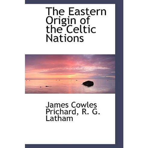 The Eastern Origin of the Celtic Nations Hardcover, BiblioLife