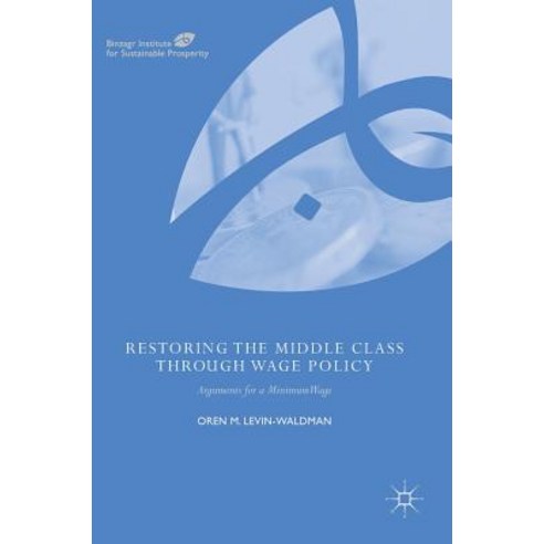 Restoring the Middle Class Through Wage Policy: Arguments for a Minimum Wage Hardcover, Palgrave MacMillan
