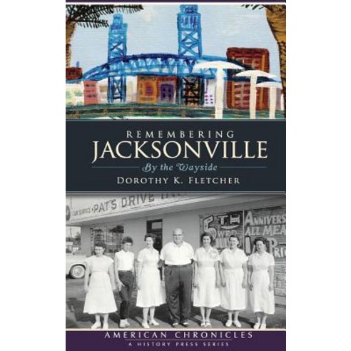 Remembering Jacksonville: By the Wayside Hardcover, History Press Library Editions