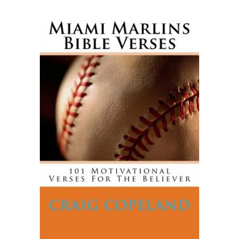 Miami Marlins Bible Verses: 101 Motivational Verses for the Believer Paperback, Createspace Independent Publishing Platform
