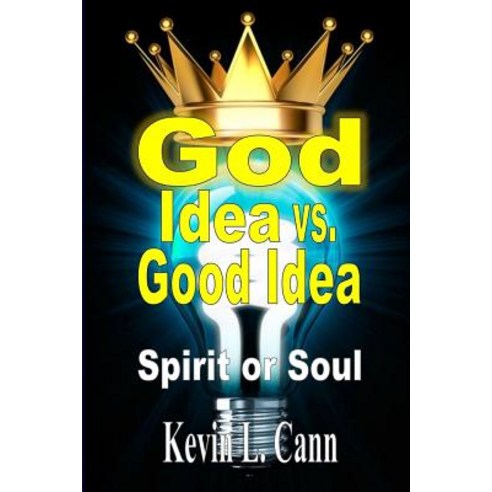 God Idea vs. Good Idea: Spirit or Soul Paperback, Revival Waves of Glory Ministries