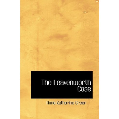 The Leavenworth Case Hardcover, BiblioLife