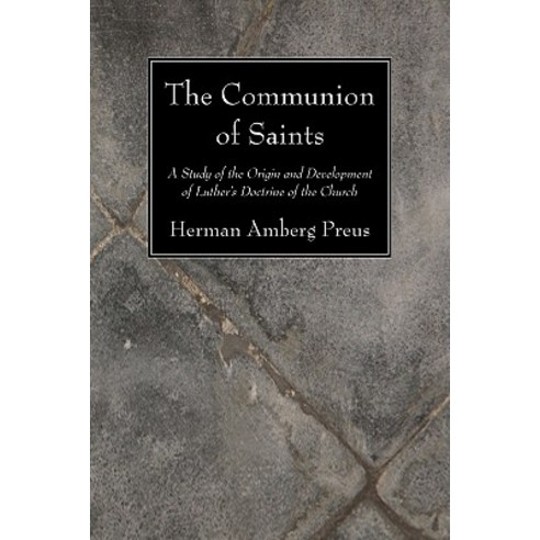 The Communion of Saints: A Study of the Origin and Development of Luther''s Doctrine of the Church Paperback, Wipf & Stock Publishers