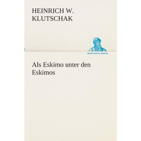 ALS Eskimo Unter Den Eskimos Paperback, Tredition Classics