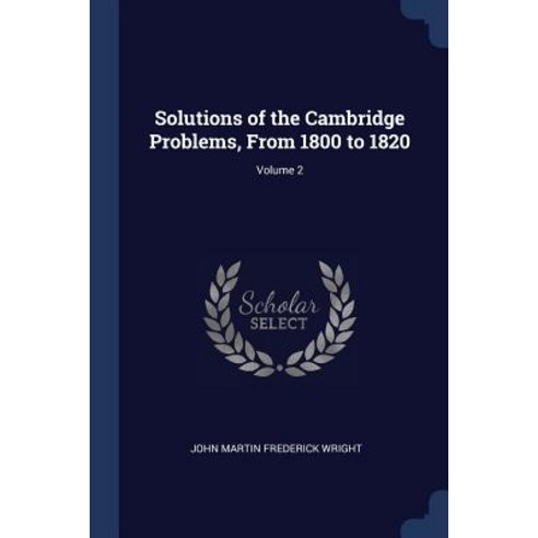 Solutions of the Cambridge Problems from 1800 to 1820; Volume 2 Paperback, Sagwan Press