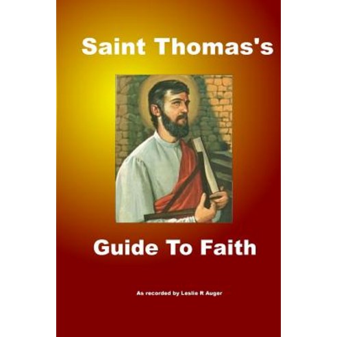 Saint Thomas''s Guide to Faith Paperback, Createspace Independent Publishing Platform