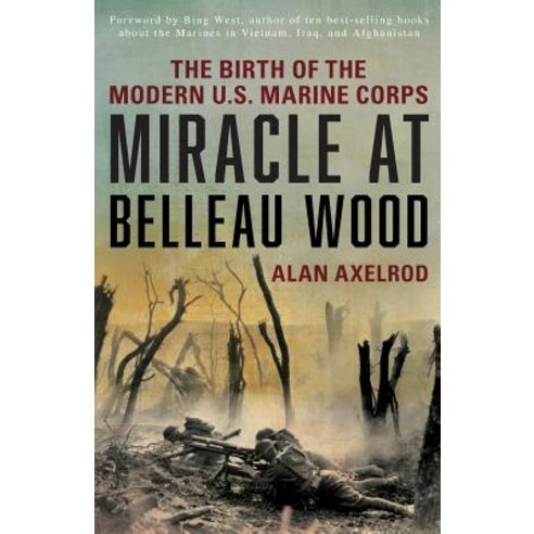 Miracle at Belleau Wood: The Birth of the Modern U.S. Marine Corps Paperback, Lyons Press