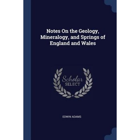 Notes on the Geology Mineralogy and Springs of England and Wales Paperback, Sagwan Press