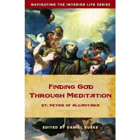 Finding God Through Meditation: St. Peter of Alcantara Paperback, Emmaus Road Publishing