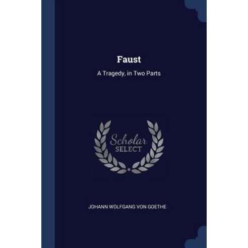 Faust: A Tragedy in Two Parts Paperback, Sagwan Press