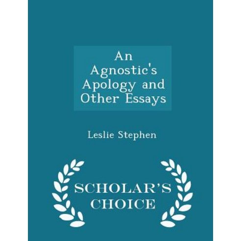 An Agnostic''s Apology and Other Essays - Scholar''s Choice Edition Paperback