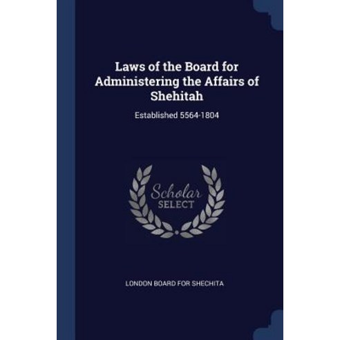 Laws of the Board for Administering the Affairs of Shehitah: Established 5564-1804 Paperback, Sagwan Press