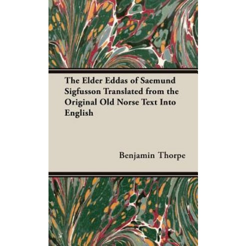 The Elder Eddas of Saemund Sigfusson Translated from the Original Old Norse Text Into English Hardcover, Thorpe Press